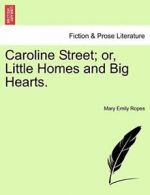 Caroline Street; or, Little Homes and Big Hearts., Ropes, Emily 9781240886166,,