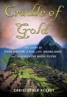 Cradle of gold: the story of Hiram Bingham, a real-life Indiana Jones, and the
