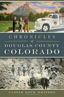 Chronicles of Douglas County, Colorado (American Chronicles).by Writers New<|