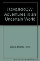 TOMORROW: Adventures in an Uncertain World By Bradley Trevor Gr .9781740512664