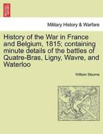 History of the War in France and Belgium, 1815;, Siborne, William PF,,