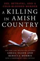 A Killing in Amish Country: s**, Betrayal, and a Cold-Blooded Murder By Gregg O