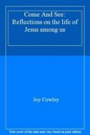 Come And See: Reflections on the life of Jesus among us By Joy Cowley