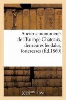 Anciens monuments de l'Europe Chateaux, demeure. AUTEUR.#*=