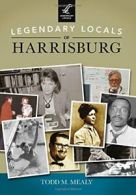 Legendary Locals of Harrisburg, Pennsylvania. Mealy 9781467101547 New<|