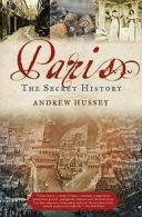 Hussey, Andrew : Paris: The Secret History
