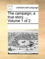 The campaign; a true story. ... Volume 1 of 2.by Contributors, Notes New.#*=