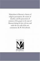 Martyrdom in Missouri; A History of Religious P. Leftwich, M..#