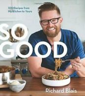 So Good: 100 Recipes from My Kitchen to Yours. Blais 9780544663312 New<|