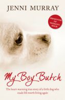 My boy Butch: the heart-warming true story of a little dog who made life worth