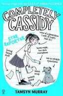 Completely Cassidy Star Reporter, Tamsyn Murray, ISBN 9781409562