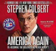 America Again : Re-Becoming the Greatness We Never Weren't by Stephen Colbert