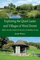 Exploring the Quiet Lanes and Villages of West Dorset: Nine circular routes for