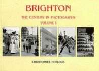 Brighton: the century in photographs by Christopher Horlock (Paperback)