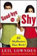 Goodbye to shy: 85 shybusters that work! by Leil Lowndes (Book)