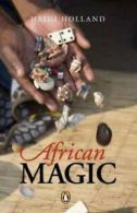 African Magic: Traditional Ideas that Heal A Continent by Heidi Holland
