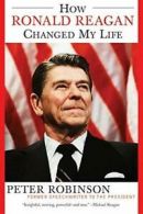 How Ronald Reagan Changed My Life. Robinson, Peter 9780060524005 New<|