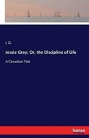 Jessie Grey; Or, the Discipline of Life. G., L 9783337073077 Free Shipping.#