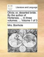 Olivia; or, deserted bride. By the author of Ho, Bonhote, Mrs.,,