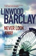 Never Look Away By Linwood Barclay. 9780752897448