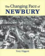 The Changing Face of Newbury by Tony Higgott (Paperback)