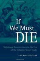If We Must Die: Shipboard Insurrections in the Era of the Atlantic Slave Trade