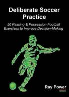 Deliberate Soccer Practice: 50 Passing & Possession Football Exercises to Impro