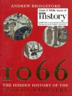 1066: the hidden history of the Bayeux tapestry by Andrew Bridgeford (Hardback)