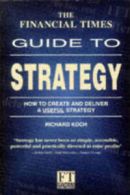 Financial Times Series: The Financial Times guide to strategy by Richard Koch