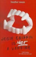 Josie Griffin is not a vampire by Heather Swain (Paperback) softback)