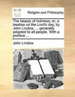 The beauty of holiness; or, a treatise on the L. Lindow, John.#*=