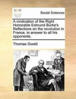 A vindication of the Right Honorable Edmund Bur, Goold, Thomas,,