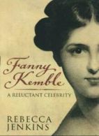 Fanny Kemble: A Reluctant Celebrity By Rebecca Jenkins. 9780743209182