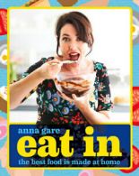Eat In: The Best Food Is Made At Home by Anna Gare  (Paperback)