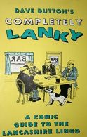 Completely Lanky: Comic Guide to the Lancashire Lingo, Dutton, Dave,