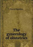 The gynecology of obstetrics. Hadden, David 9785518497283 Fast Free Shipping.#*=