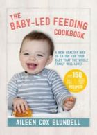 The Baby-Led Feeding Cookbook A new healthy way of eating for your baby that