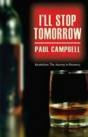 I'll Stop Tomorrow By Paul Campbell