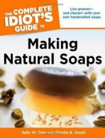 The Complete Idiot's Guide to Making Natural Soaps (Complete Idiot's Guides (Li