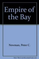 Empire of the Bay By Peter C. Newman