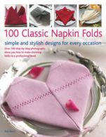 100 classic napkin folds: simple and stylish designs for every occasion by Rich