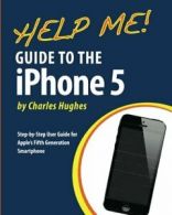 Help Me! Guide to the iPhone 5: Step-by-Step User Guide for Apple's Fifth Gener
