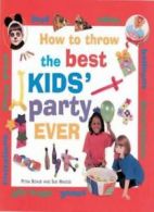 How to Throw the Best Kids Party Ever By Petra Boase