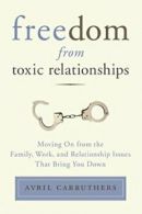 Freedom from Toxic Relationships: Moving on fro. Carruthers Paperback<|