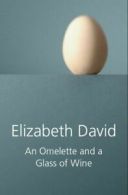 An omelette and a glass of wine by Elizabeth David (Hardback)