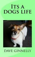 Its a dogs life By mr dave ginnelly