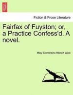 Fairfax of Fuyston; or, a Practice Confess'd. A, Ware, Hibbert,,