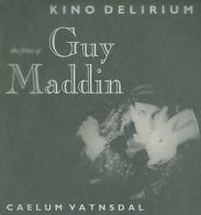 Kino Delirium: The Films of Guy Maddin by Caelum Vatnsdal (Paperback)