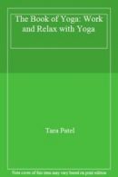 The Book of Yoga: Work and Relax with Yoga By Tara Patel