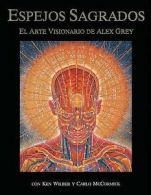 Espejos Sagrados: El Arte Visionario de Alex Grey (Paperback)